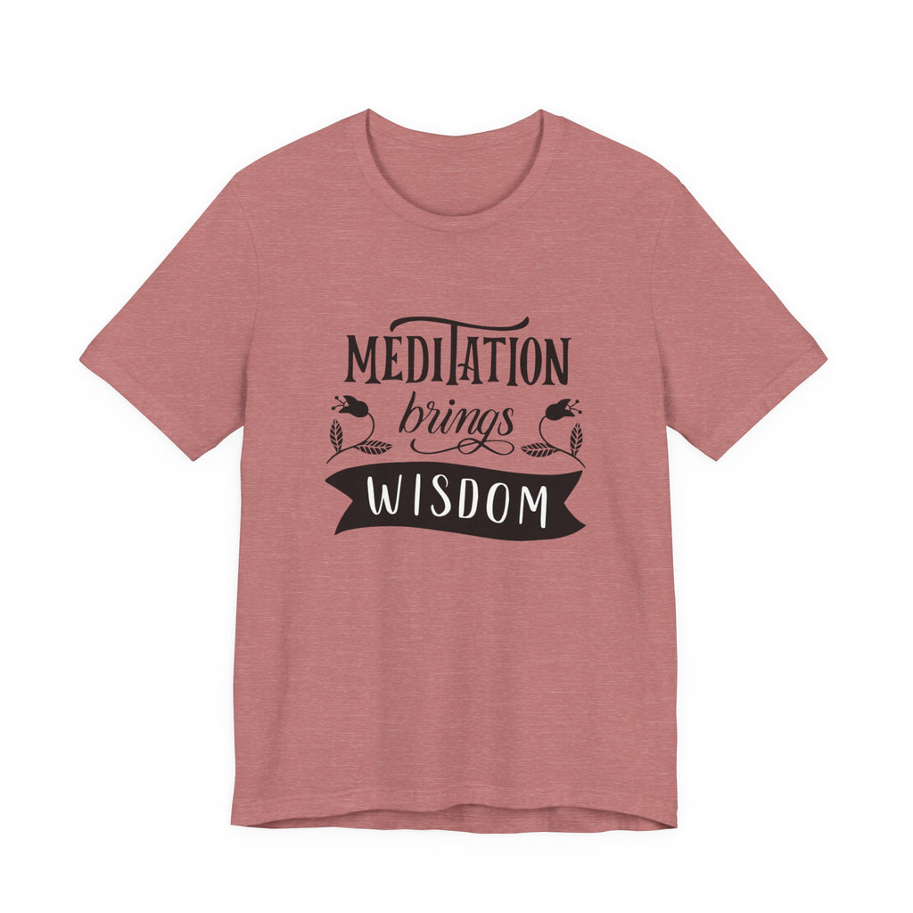 Meditation Brings Wisdom Unisex Tee